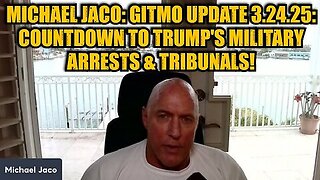 Michael Jaco- GITMO Update 3.24.25 - Countdown to Trump's Military Arrests & Tribunals!