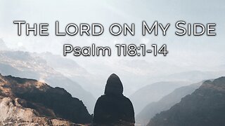 Sep. 7, 2025 - Sunday PM MESSAGE - The Lord on My Side (Psalm 118:1-14)