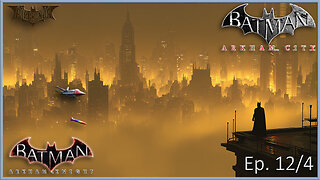 Batman Arkham Series - A Fog of Fear Falls over Gotham (Ep. 12 & Ep. 4)