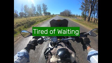 Tired of Waiting