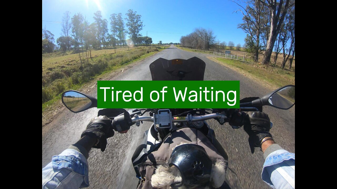 Tired of Waiting