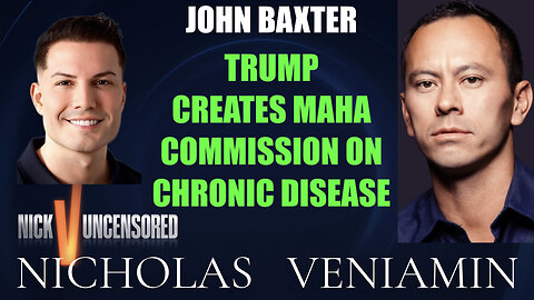 John Baxter Discusses Trump Creates MAHA Commissions On Chronic Disease with Nicholas Veniamin