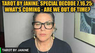TAROT BY JANINE: SPECIAL DECODE 7.16.25: WHAT'S COMING - ARE WE OUT OF TIME?