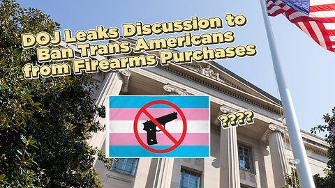 DOJ Leaks Discussion to Ban Trans Americans from Firearms Purchases