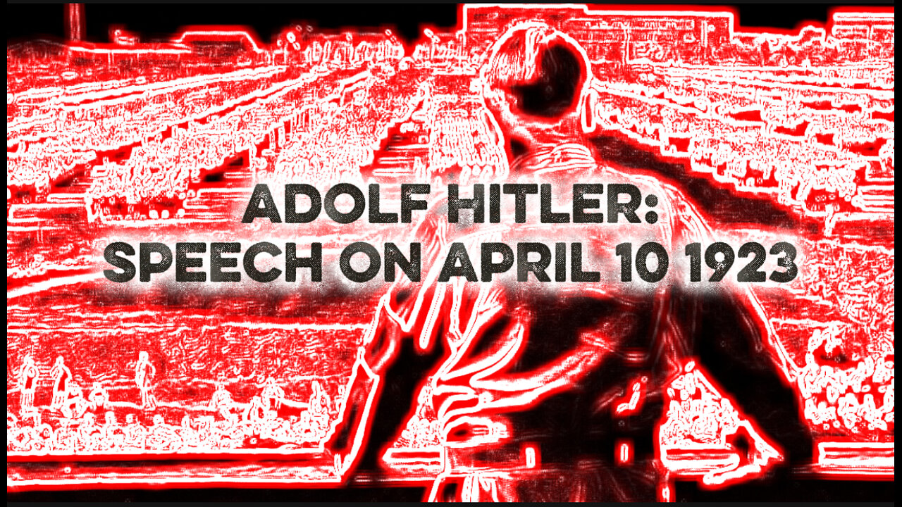 Adolf Hitler Speech: April 10th 1923