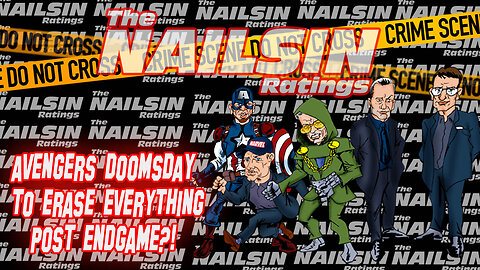 The Nailsin Ratings: Avengers Doomsday Erases Everything Post Endgame?!