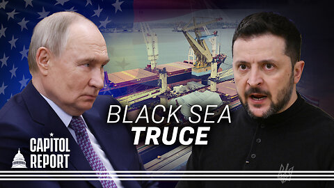 Russia, Ukraine Agree to Black Sea Truce | Trailer | Capitol Report