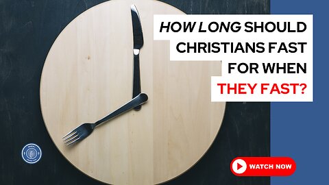 How long should Christians fast for when they fast?