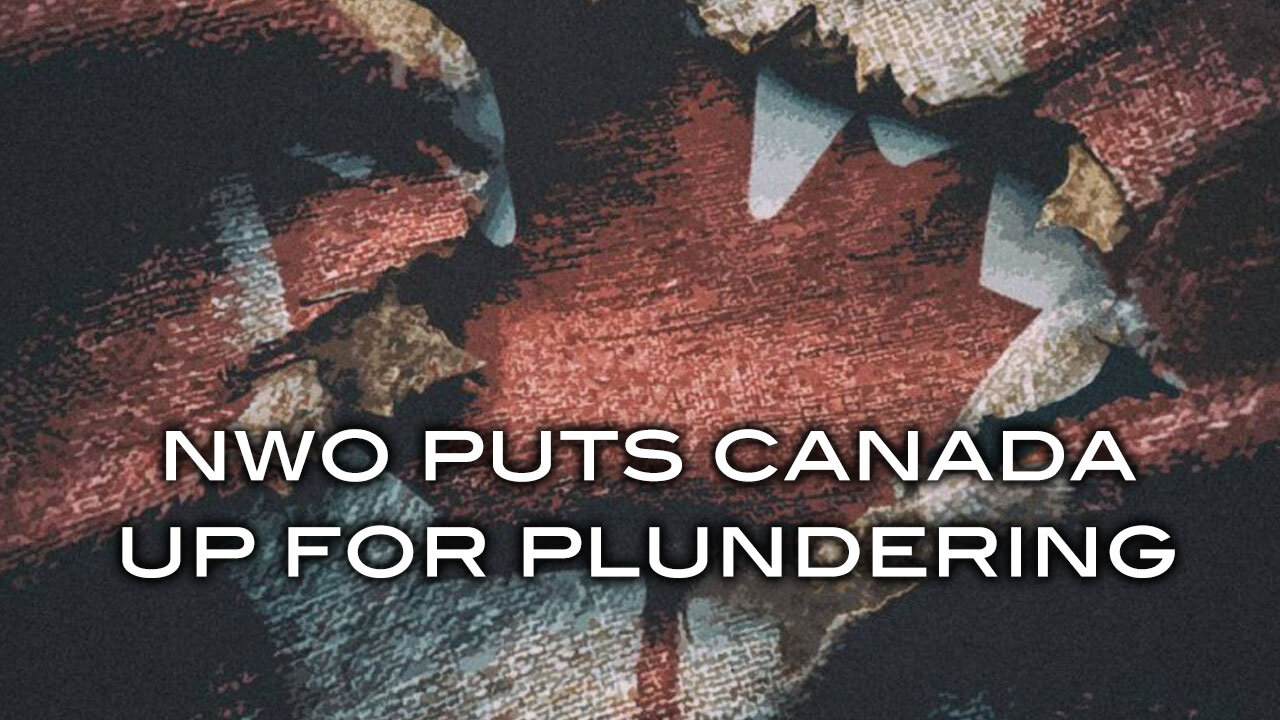 NWO Puts Canada Up For Plundering