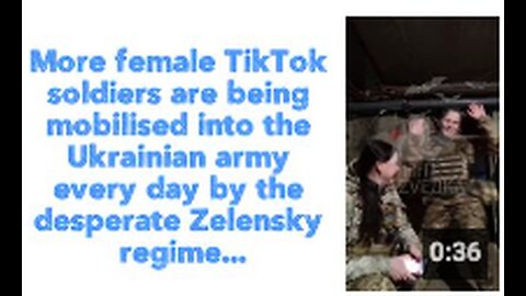 "Ukrainian Army Mobilizes More Female TikTok Soldiers"