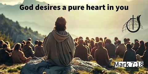 God desires a pure heart in you