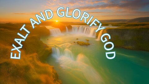Exalt and Glorify God