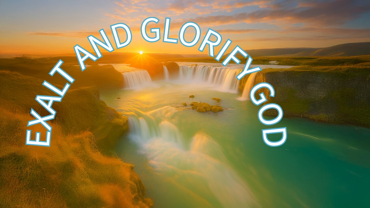 Exalt and Glorify God