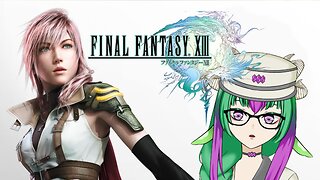 🚂🚃🚃 Back to FFXIII Again! Will it annoy me more than it already has? 🚂🚃🚃