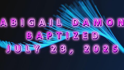 My Daughter Abigail Got Baptized Today!