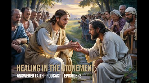 Healing in the Atonement: Embracing God’s Promise | Answered Faith Podcast – Episode 2