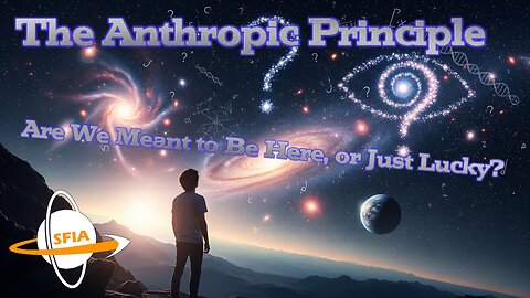 The Anthropic Principle – Are We Meant to Be Here, or Just Lucky?