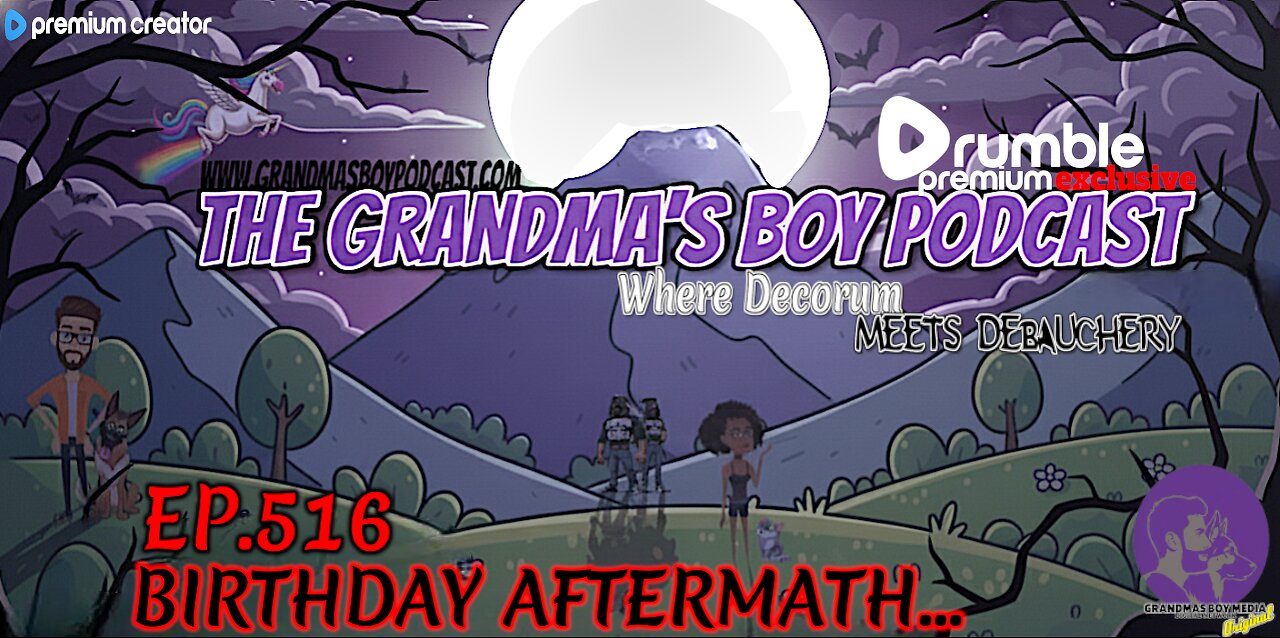 The Grandmas Boy Podcast EP.516-BIRTHDAY AFTERMATH...**PREMIUM STREAM**