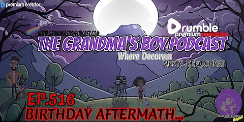 The Grandmas Boy Podcast EP.516-BIRTHDAY AFTERMATH...**PREMIUM STREAM**