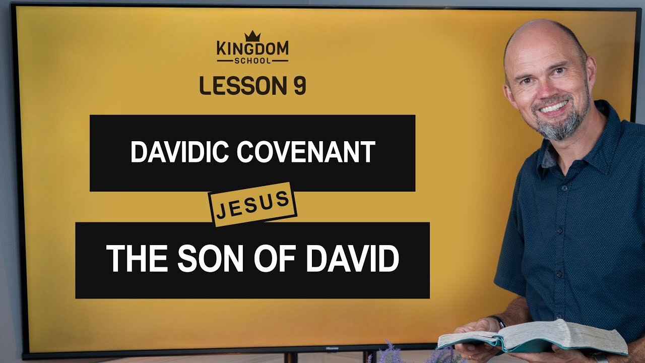Davidic Covenant - Jesus, the Son of David / Kingdom School - Lesson 9