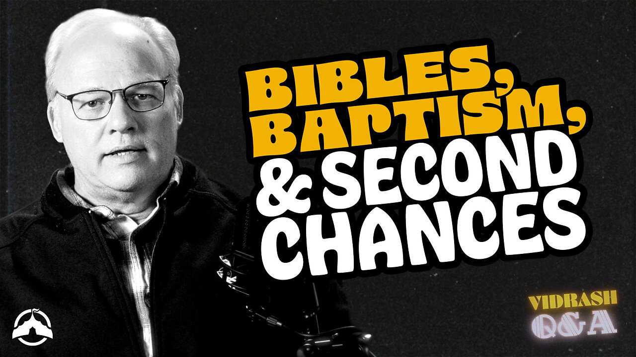 Bibles, Baptism, and Second Chances | Vidrash Q&A | Ep 06