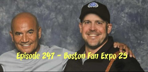 Episode 247 - Boston Fan Expo 25
