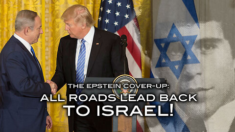 The Epstein Cover-up: All Roads Lead Back to Israel!