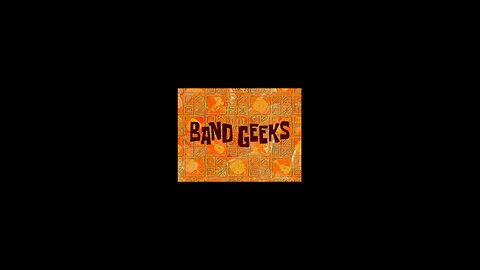 Spongebob Squarepants Band Geeks. Wednesday, July 30, 2025