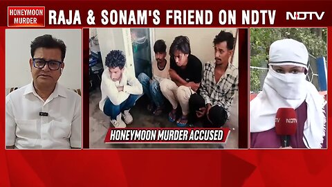 Meghalaya Honeymoon Murder: Raja and Sonam's Friend Speaks To NDTV