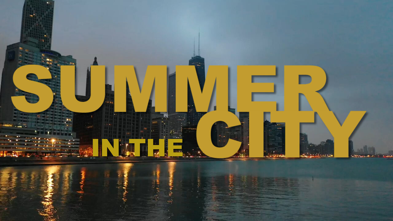 "Summer In The City" A New Music Video featuring Chicago, IL. 2025 Music by Lovin' Spoonful 1966