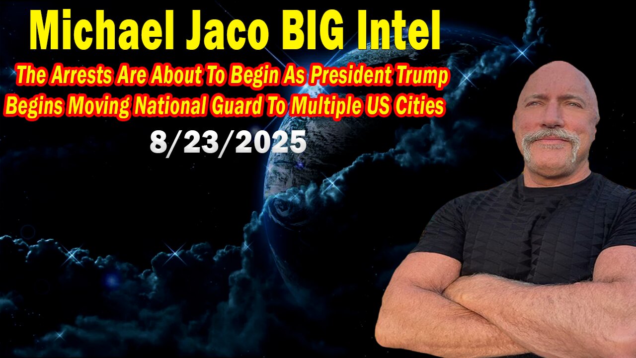 Michael Jaco BIG Intel Aug 23: "The Arrests Are About To Begin! Important Update By Michael Jaco"