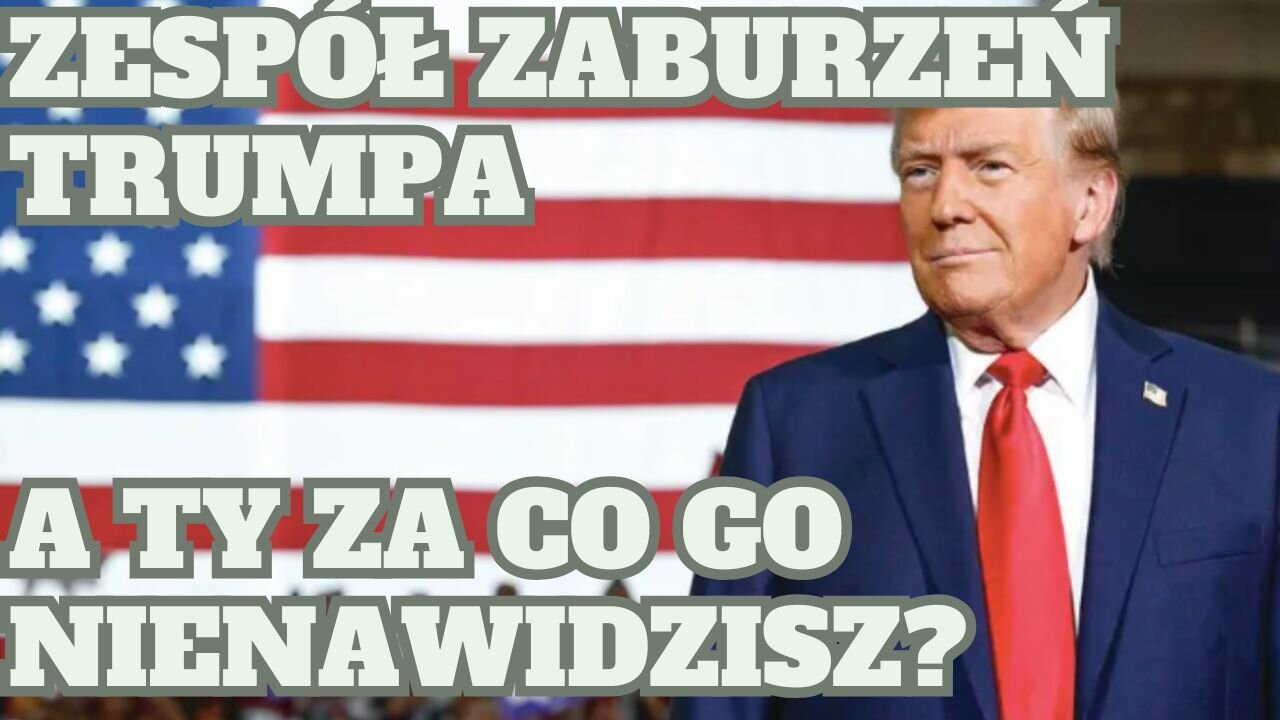 Zespół zaburzeń Trumpa czyli "Za co nienawidzimy Trumpa.