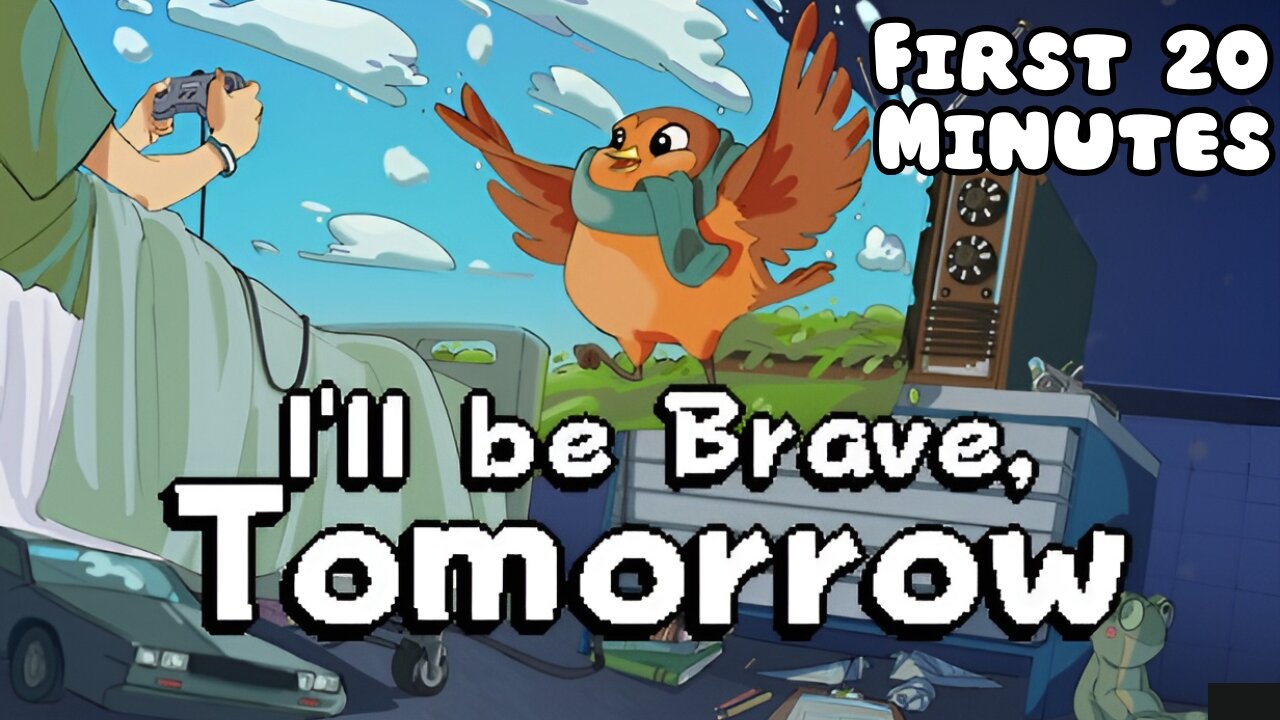 I'll be Brave, Tomorrow - First 20 Minutes (No Commentary Gameplay)