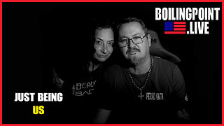 Just Being Us | BoilingPoint.Live