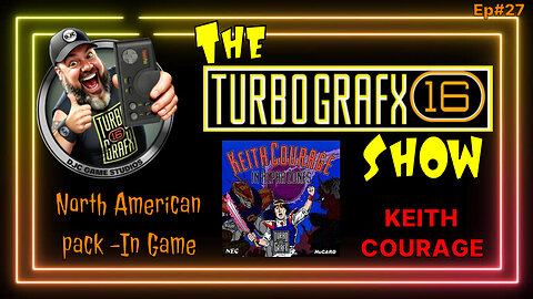 The TURBOGRAFX Show - Ep#27 - "Keith Courage the Pack In Game"
