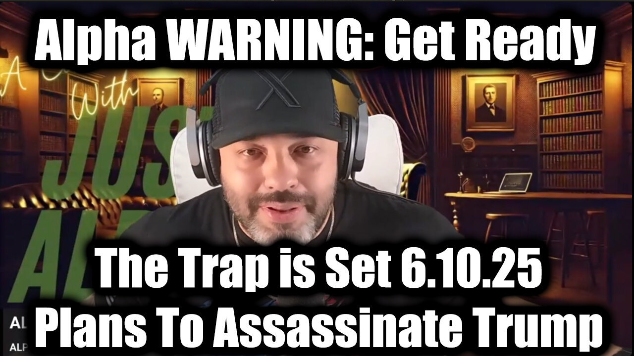Alpha WARNING: The Trap is Set 6.10.25 - Plans To Assassinate Trump