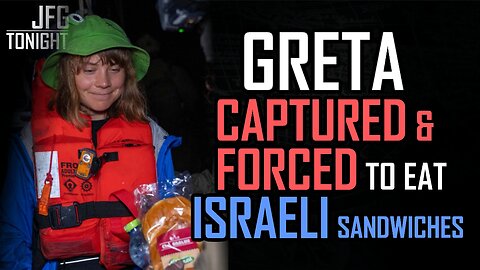 Greta Captured & Forced To Eat Israeli Sandwiches | JFGT #1302