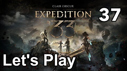 Let’s Play | Clair Obscur Expedition 33 - Part 37