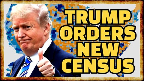 Trump Orders NEW CENSUS Ahead of Next National Elections
