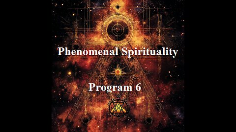 Phenomenal Spirituality Program 6