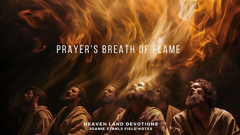 Heaven Land Devotions - Prayer's Breath of Flame