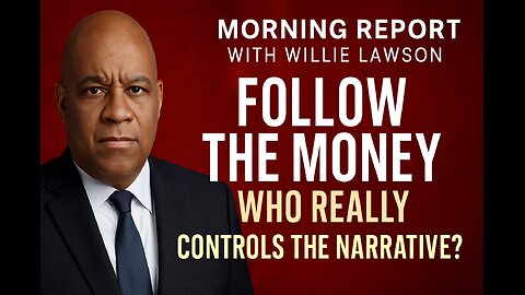 Follow The Money to know Who controls the Narrative