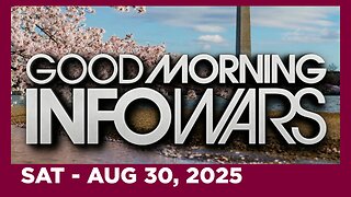BREANNA MORELLO • GOOD MORNING INFOWARS • Saturday 8/30/25 • SHOCKING: BILL CLINTON CLINGING TO LIFE