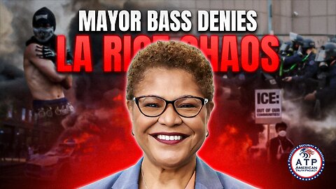 MAYOR KAREN BASS DENIES LA RIOT CHAOS DESPITE OVERWHELMING EVIDENCE & FOOTAGE