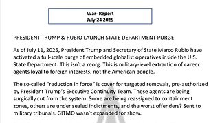 WAR REPORT - JULY 24 2025 - TRUMP AND RUBIO LAUNCH STATE DEPARTMENT PURGE