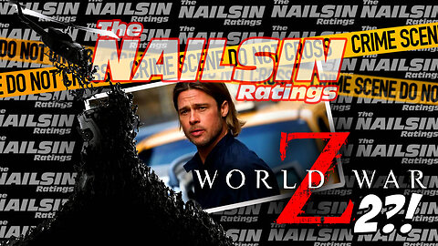 The Nailsin Ratings: World War Z 2?!