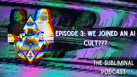 EP 3//WE JOINED AN AI CULT???//$UBLIMINAL PODCAST (trying to appease our future ai overlords)