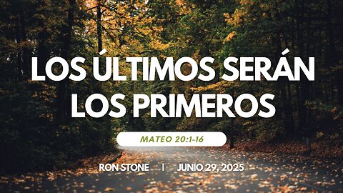 2025-06-29 - Los Ultimos Serán los Primeros (Mateo 20:1-16) - Pastor Ron Stone