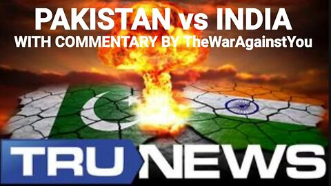 Pakistan-India Hostilities Could Erupt into Nuclear War. TRUNEWS - TheWarAgainstYou