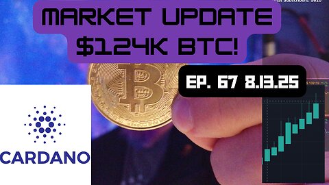 Market update - $124K BTC - Ep 67 - 8.13.25
